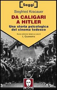 Da Caligari a Hitler. Una storia psicologica del cinema tedesco - Siegfried Kracauer - Libro Lindau 2001, Saggi | Libraccio.it