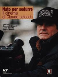 Nato per sedurre. Il cinema di Claude Lelouch  - Libro Lindau 2001, La via lattea | Libraccio.it