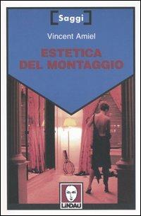 Estetica del montaggio - Vincent Amiel - Libro Lindau 2006, Saggi | Libraccio.it