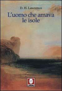 L' uomo che amava le isole - D. H. Lawrence - Libro Lindau 2002, L'isola | Libraccio.it