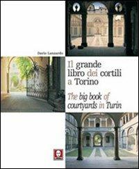 Il grande libro dei cortili a Torino-The big book of courtyards in Turin - Dario Lanzardo, Chiara L. M. Occelli, Paolo Cornaglia - Libro Lindau 2002, Anteprima | Libraccio.it