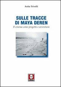 Sulle tracce di Maya Deren. Il cinema come progetto e avventura - Anita Trivelli - Libro Lindau 2003, Il pesce volante | Libraccio.it