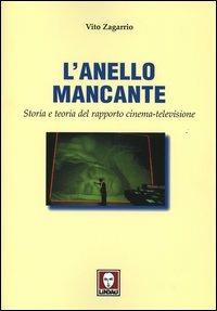 L'anello mancante. Storia e teoria del rapporto cinema-televisione - Vito Zagarrio - Libro Lindau 2004, Spettacolo e comunicazione | Libraccio.it