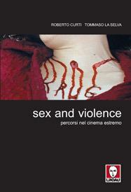 Sex and violence. Percorsi nel cinema estremo - Roberto Curti, Tommaso La Selva - Libro Lindau 2003, Le comete | Libraccio.it
