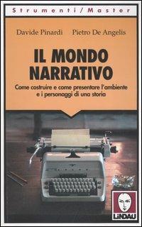 Il mondo narrativo. Come costruire e come presentare l'ambiente e i personaggi di una storia - Davide Pinardi, Pietro De Angelis - Libro Lindau 2006, Strumenti/Master | Libraccio.it