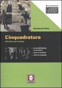 L' inquadratura. All'inizio del cinema - Emmanuel Siety - Libro Lindau 2004, Strumenti. Cahiers du cinéma | Libraccio.it