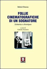 Follie cinematografiche di un sognatore. Scénarios e chroniques - Robert Desnos - Libro Lindau 2005, Spettacolo e comunicazione | Libraccio.it