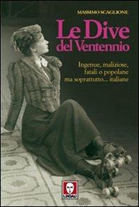 Le dive del ventennio. Ingenue, maliziose, fatali o popolane ma soprattutto... italiane - Massimo Scaglione - Libro Lindau 2003, Le comete | Libraccio.it