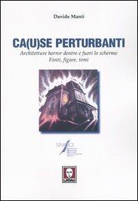 Ca(u)se perturbanti. Architetture horror dentro e fuori lo schermo. Fonti, figure, temi - Davide Manti - Libro Lindau 2003, Il pesce volante | Libraccio.it