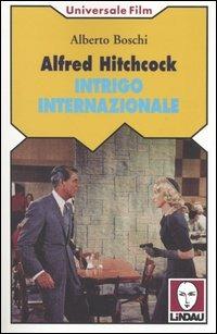 Alfred Hitchcock. Intrigo internazionale - Alberto Boschi - Libro Lindau 2005, Universale film | Libraccio.it