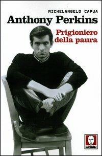 Anthony Perkins. Prigioniero della paura - Michelangelo Capua - Libro Lindau 2004, Le comete | Libraccio.it