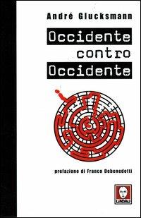 Occidente contro Occidente - André Glucksmann - Libro Lindau 2004, I Draghi | Libraccio.it