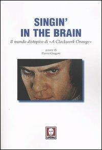 Singin' in the brain. Il mondo distopico di «A Clockwork Orange»  - Libro Lindau 2004, Il pesce volante | Libraccio.it