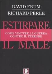 Estirpare il male. Come vincere la guerra contro il terrore