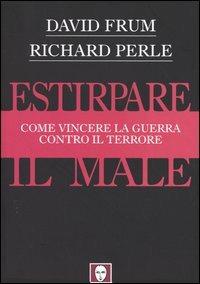 Estirpare il male. Come vincere la guerra contro il terrore - David Frum, Richard Perle - Libro Lindau 2004, I Draghi | Libraccio.it