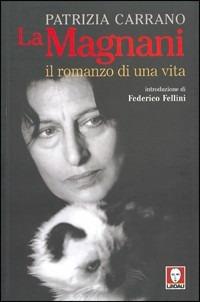 La Magnani. Il romanzo di una vita - Patrizia Carrano - Libro Lindau 2004, Le comete | Libraccio.it