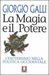 La magia e il potere. L'esoterismo nella politica occidentale - Giorgio Galli - Libro Lindau 2004, I Draghi | Libraccio.it