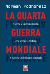 La quarta guerra mondiale. Come è incominciata, che cosa significa e perché dobbiamo vincerla