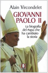 Giovanni Paolo II. La biografia del Papa che ha cambiato la storia