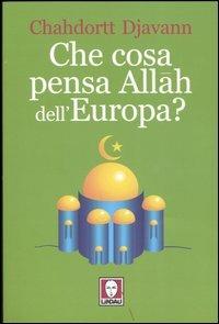 Che cosa pensa Allah dell'Europa? - Chahdortt Djavann - Libro Lindau 2005, I Draghi | Libraccio.it