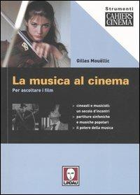 La musica al cinema. Per ascoltare i film - Gilles Mouëllic - Libro Lindau 2005, Strumenti. Cahiers du cinéma | Libraccio.it