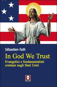 In God we trust. Evangelici e fondamentalisti cristiani negli Stati Uniti - Sébastien Fath - Libro Lindau 2005, I Draghi | Libraccio.it