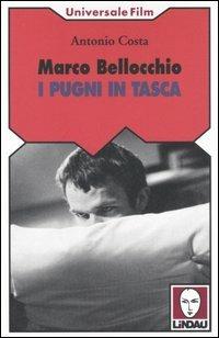 Marco Bellocchio. I pugni in tasca - Antonio Costa - Libro Lindau 2005, Universale film | Libraccio.it