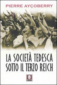 La società tedesca sotto il Terzo Reich - Pierre Ayçoberry - Libro Lindau 2005, I leoni | Libraccio.it