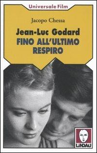 Jean-Luc Godard. Fino all'ultimo respiro - Jacopo Chessa - Libro Lindau 2005, Universale film | Libraccio.it