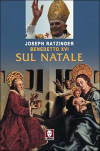 Sul Natale - Benedetto XVI (Joseph Ratzinger) - Libro Lindau 2005, I pellicani | Libraccio.it