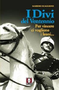 I divi del ventennio. Per vincere ci vogliono i leoni... - Massimo Scaglione - Libro Lindau 2005, Le comete | Libraccio.it