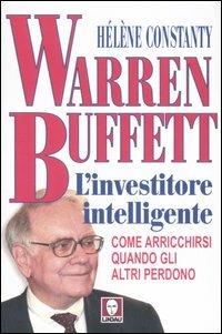 Warren Buffett. L'investitore intelligente. Come arricchirsi quando gli altri perdono - Hélène Constanty - Libro Lindau 2006, I Draghi | Libraccio.it