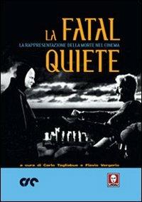 La fatal quiete. La rappresentazione della morte nel cinema  - Libro Lindau 2005, La via lattea | Libraccio.it