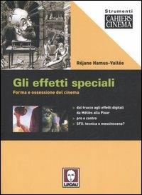 Gli effetti speciali. Forma e ossessione del cinema - Réjane Hamus-Vallée - Libro Lindau 2006, Strumenti. Cahiers du cinéma | Libraccio.it