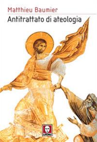 Antitrattato di ateologia - Matthieu Baumier - Libro Lindau 2006, I pellicani | Libraccio.it