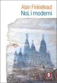 Noi, i moderni - Alain Finkielkraut - Libro Lindau 2006, I Draghi | Libraccio.it