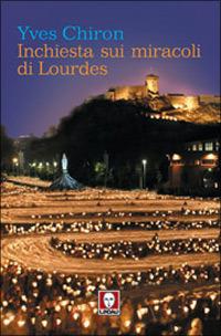 Inchiesta sui miracoli di Lourdes - Yves Chiron - Libro Lindau 2006, I pellicani | Libraccio.it