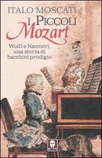 I piccoli Mozart. Wolfi e Nannerl, una storia di bambini prodigio - Italo Moscati - Libro Lindau 2006, Le storie | Libraccio.it