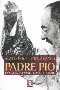 Padre Pio. La storia del santo con le stigmate - Maurizio Ternavasio - Libro Lindau 2006, I pellicani | Libraccio.it
