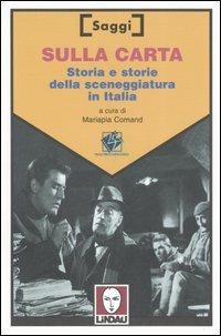 Sulla carta. Storia e storie della sceneggiatura in Italia  - Libro Lindau 2006, Saggi | Libraccio.it