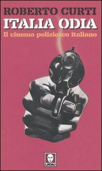 Italia odia. Il cinema poliziesco italiano - Roberto Curti - Libro Lindau 2006, Le comete | Libraccio.it