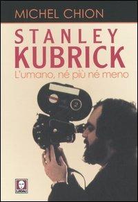 Stanley Kubrick. L'umano, né più né meno - Michel Chion - Libro Lindau 2006, Saggi | Libraccio.it
