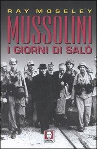 Mussolini. I giorni di Salò - Ray Moseley - Libro Lindau 2006, I leoni | Libraccio.it