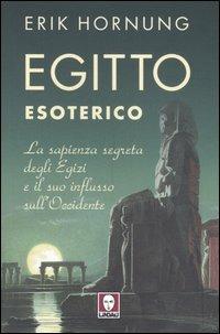Egitto esoterico. La sapienza segreta degli Egizi e il suo influsso sull'Occidente - Erik Hornung - Libro Lindau 2006, I leoni | Libraccio.it