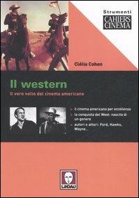 Il western. Il vero volto del cinema americano - Clélia Cohen - Libro Lindau 2006, Strumenti. Cahiers du cinéma | Libraccio.it