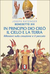 In principio Dio creò il cielo e la terra. Riflessioni sulla creazione e il peccato - Benedetto XVI (Joseph Ratzinger) - Libro Lindau 2006, I pellicani | Libraccio.it