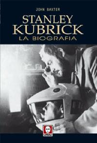 Stanley Kubrick. La biografia - John Baxter - Libro Lindau 2006, Le comete | Libraccio.it
