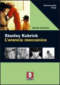 Stanley Kubrick. L'arancia meccanica - Giorgio Cremonini - Libro Lindau 2006, Universale film | Libraccio.it