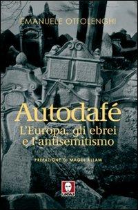 Autodafé. L'Europa, gli ebrei e l'antisemitismo - Emanuele Ottolenghi - Libro Lindau 2007, I Draghi | Libraccio.it