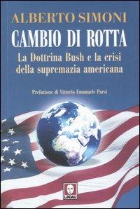 Cambio di rotta. La dottrina Bush e la crisi della supremazia americana - Alberto Simoni - Libro Lindau 2007, I Draghi | Libraccio.it
